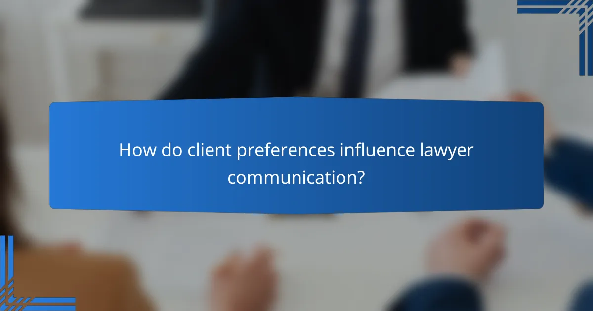 How do client preferences influence lawyer communication?