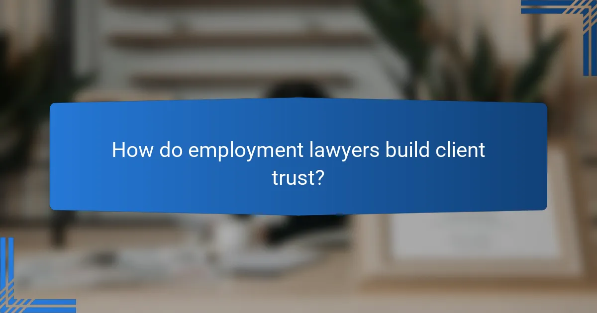How do employment lawyers build client trust?