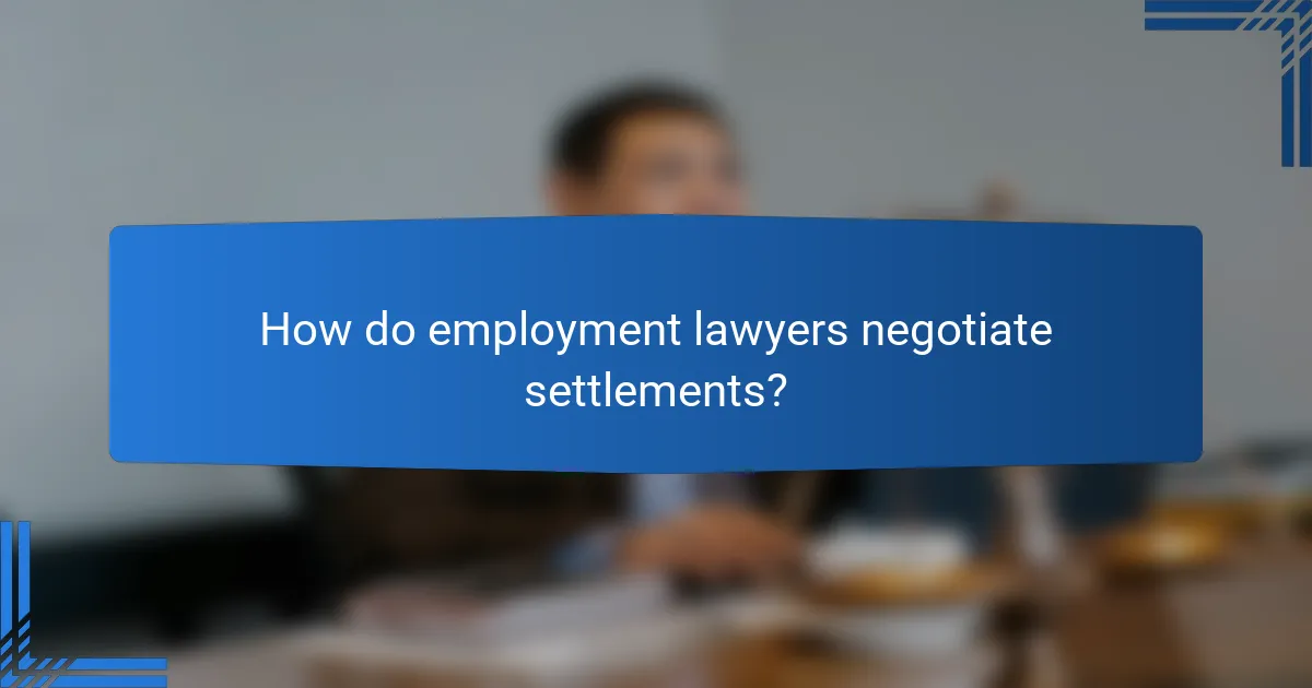 How do employment lawyers negotiate settlements?