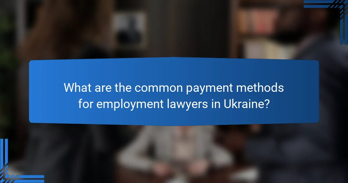 What are the common payment methods for employment lawyers in Ukraine?