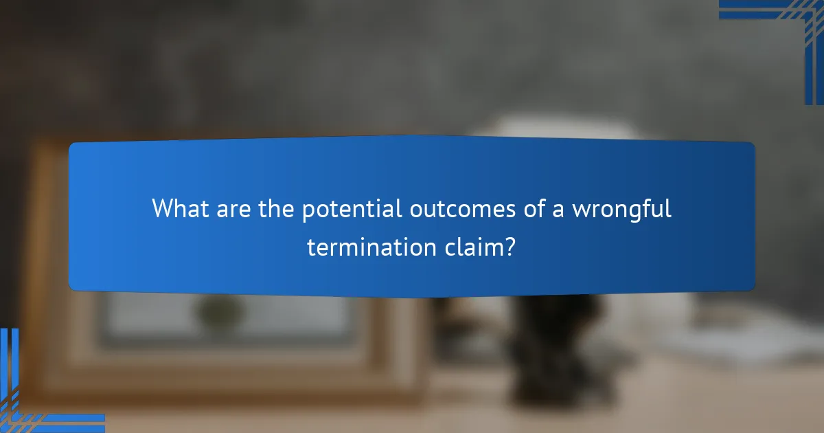 What are the potential outcomes of a wrongful termination claim?