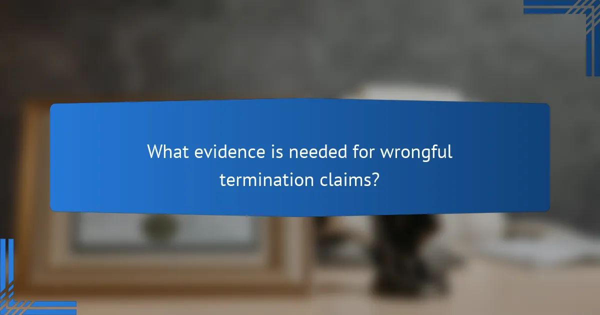 What evidence is needed for wrongful termination claims?