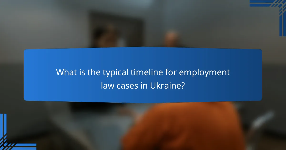 What is the typical timeline for employment law cases in Ukraine?