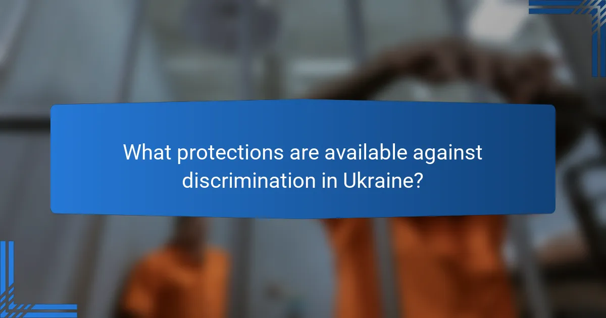 What protections are available against discrimination in Ukraine?